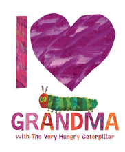 Load image into Gallery viewer, I Love Grandma With The Very Hungry Caterpillar