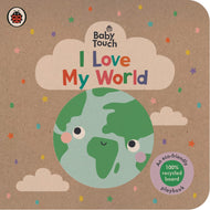 BABY TOUCH: I LOVE MY WORLD (Board Book)